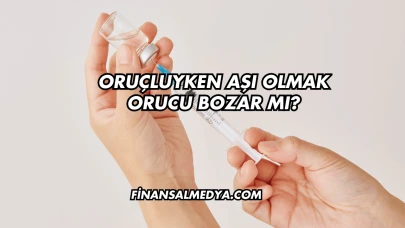 Oruçluyken Aşı Olmak Orucu Bozar mı?