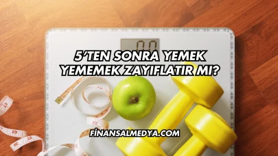 5’ten Sonra Yemek Yememek Zayıflatır mı?
