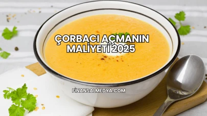 Çorbacı Açmanın Maliyeti 2025