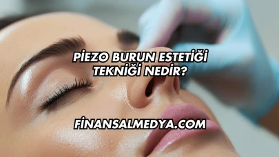 Piezo Burun Estetiği Tekniği Nedir?
