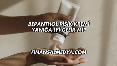 Bepanthol Pişik Kremi Yanığa İyi Gelir mi?