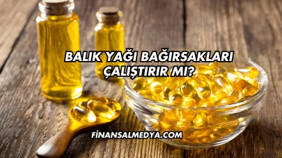 Balık Yağı Bağırsakları Çalıştırır mı?