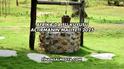 Afrika’da Su Kuyusu Açtırmanın Maliyeti 2025