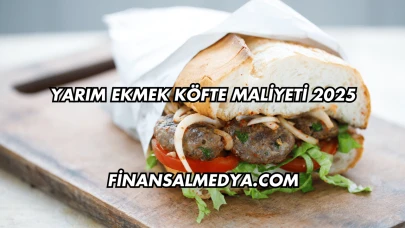 Yarım Ekmek Köfte Maliyeti 2025