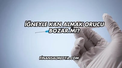 İğneyle Kan Almak Orucu Bozar mı?
