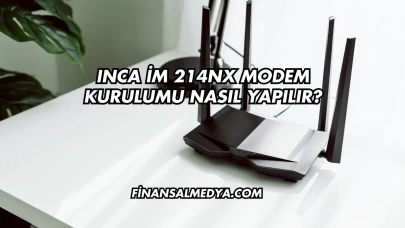 Inca İm 214Nx Modem Kurulumu Nasıl Yapılır?