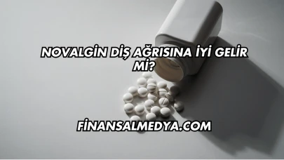 Novalgin Diş Ağrısına İyi Gelir mi?