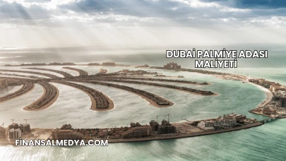 Dubai Palmiye Adası Maliyeti
