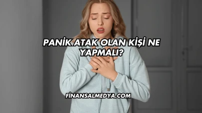 Panik Atak Olan Kişi Ne Yapmalı?