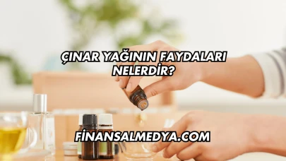 Çınar Yağının Faydaları Nelerdir?