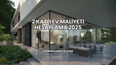2 Katlı Ev Maliyeti Hesaplama 2025