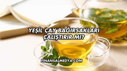 Yeşil Çay Bağırsakları Çalıştırır mı?
