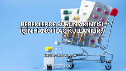 Bebeklerde Burun Akıntısı İçin Hangi İlaç Kullanılır?