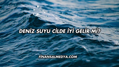 Deniz Suyu Cilde İyi Gelir mi?