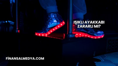 Işıklı Ayakkabı Zararlı mı?