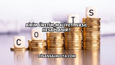 Birim Üretim Maliyeti Nasıl Hesaplanır?