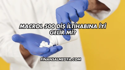 Macrol 500 Diş İltihabına İyi Gelir mi?
