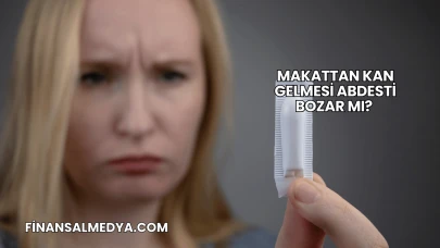 Makattan Kan Gelmesi Abdesti Bozar mı?