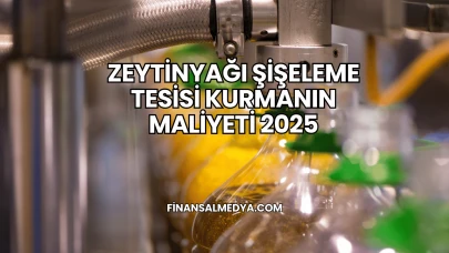 Zeytinyağı Şişeleme Tesisi Kurmanın Maliyeti 2025