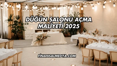 Düğün Salonu Açma Maliyeti 2025