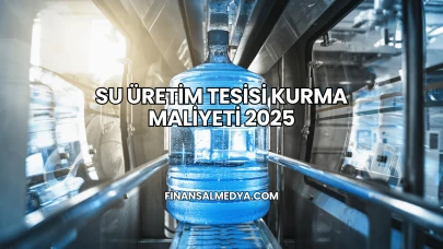 Su Üretim Tesisi Kurma Maliyeti 2025