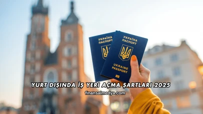 Yurt Dışında İş Yeri Açma Şartları 2025