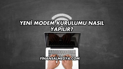 Yeni Modem Kurulumu Nasıl Yapılır?