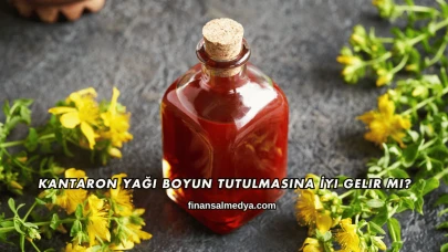 Kantaron Yağı Boyun Tutulmasına İyi Gelir mi?