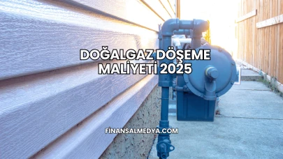 Doğalgaz Döşeme Maliyeti 2025