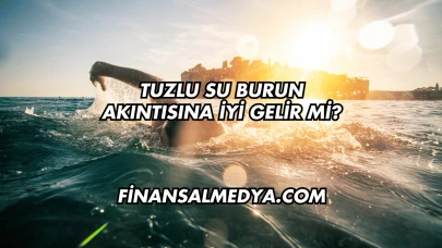Tuzlu Su Burun Akıntısına İyi Gelir mi?