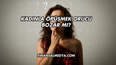 Kadınla Öpüşmek Orucu Bozar mı?