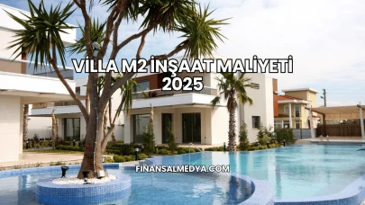 Villa M2 İnşaat Maliyeti 2025