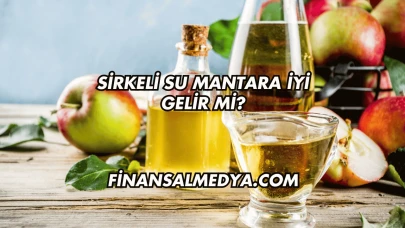 Sirkeli Su Mantara İyi Gelir mi?