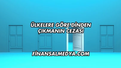 Ülkelere Göre Dinden Çıkmanın Cezası