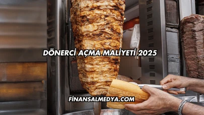 Dönerci Açma Maliyeti 2025