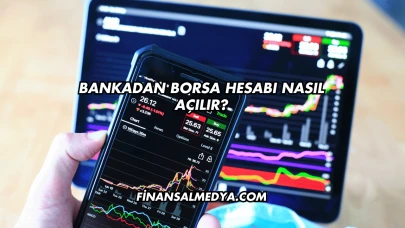 Bankadan Borsa Hesabı Nasıl Açılır?