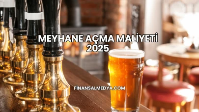 Meyhane Açma Maliyeti 2025