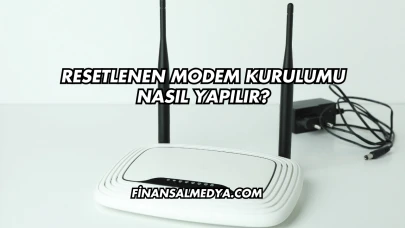 Resetlenen Modem Kurulumu Nasıl Yapılır?
