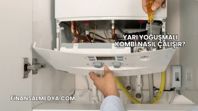 Yarı Yoğuşmalı Kombi Nasıl Çalışır?