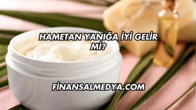 Hametan Yanığa İyi Gelir mi?