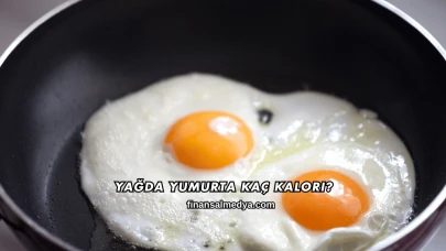 Yağda Yumurta Kaç Kalori?