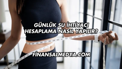 Günlük Su İhtiyacı Hesaplama Nasıl Yapılır?