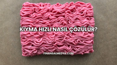 Kıyma Hızlı Nasıl Çözülür?