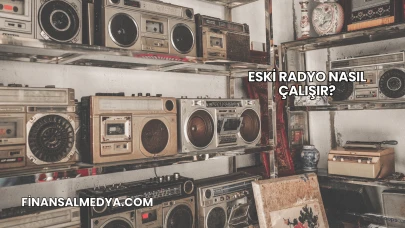 Eski Radyo Nasıl Çalışır?