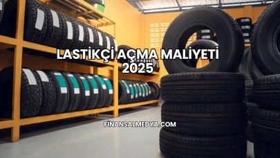 Lastikçi Açma Maliyeti 2025