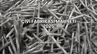 Çivi Fabrikası Maliyeti 2025