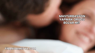 Mastürbasyon Yapmak Orucu Bozar mı?