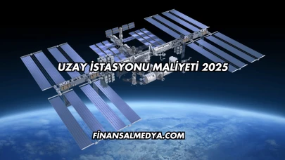 Uzay İstasyonu Maliyeti 2025