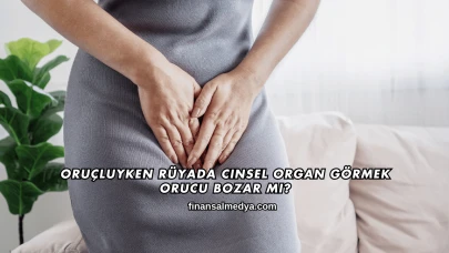 Oruçluyken Rüyada Cinsel Organ Görmek Orucu Bozar mı?