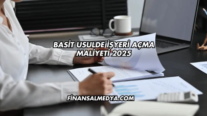 Basit Usulde İşyeri Açma Maliyeti 2025